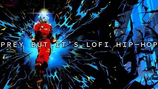 PREY but it's LOFI HIP HOP.