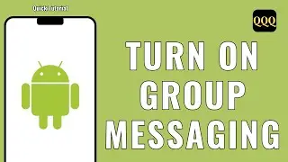 HOW TO TURN ON GROUP MESSAGING ON ANDROID