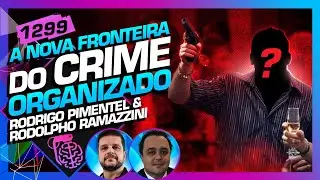 CRIME ORGANIZADO: RODRIGO PIMENTEL E RODOLPHO RAMAZZINI - Inteligência Ltda. Podcast #1299