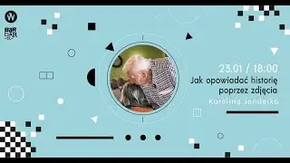 Jak opowiadać historię poprzez zdjęcia - Karolina Jonderko