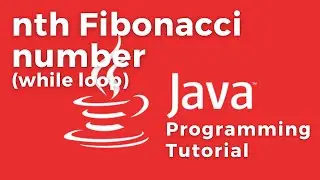 Find nth Fibonacci number Algorithm in Java with a PRACTICAL EXAMPLE using while loop