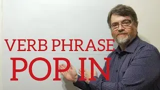 English Tutor Nick P Verb Phrase (129) Pop in