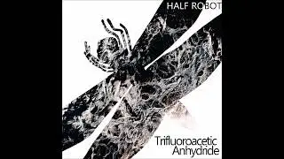 HALF ROBOT - Trifluoroacetic Anhydride (Ramses Acid mix)