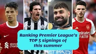TOP 5 SUMMER SIGNINGS OF PREMIER LEAGUE - 2023/24