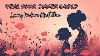 Loving Kindness Meditation - Inner Child Healing Meditation  #mettameditation #metta #ptsd