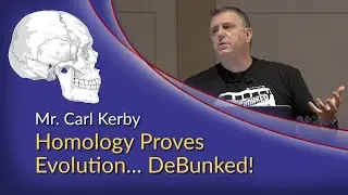 Carl Kerby - Homology Proves Evolution . . . DeBunked!