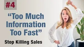 Stop Killing Sales: Pt. 4 Too Much Information