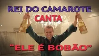 Rei do Camarote - ELE É BOBÃO (Paródia 