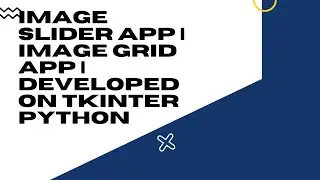IMAGE SLIDER APP | IMAGE GRID APP | DEVELOPED ON TKINTER PYTHON