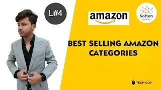 LECTURE 4 | BEST SELLING AMAZON CATEGORIES || BY SOFTEN SOLUTION.