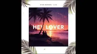 Ryan Morgan, Liya - Hey Lover (Official Audio)