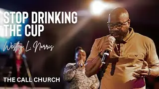 Stop Drinking The Cup | Pastor Westley L. Norris