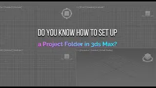 Do you know how to Set up a Project Folder in 3ds Max?