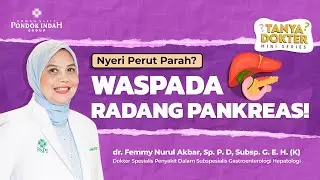 Sakit Perut & Demam? Waspada Radang Pankreas! - dr. Femmy Nurul Akbar, Sp. P. D, Subsp. G. E. H. (K)