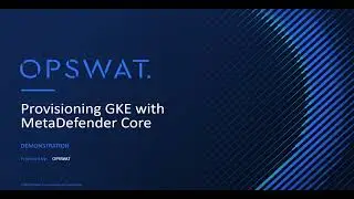 Easily Provision GKE Cluster with MetaDefender Core | Complete Guide for Secure Cloud Setup | OPSWAT