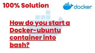 100% Solutions | How do you start a Docker-ubuntu container into bash | Docker Tutorials24