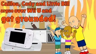 Caillou Cody and Little Bill Argue Over Wii U And Get Grounded!