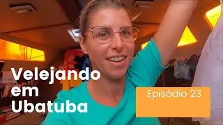 VELEJANDO em UBATUBA (litoral de SP) - VIDA A BORDO em FAMÍLIA!! #23