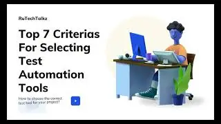 Top 7 Criteria For Selecting A Test Automation Tool (Which Test Automation Tool To Use?)