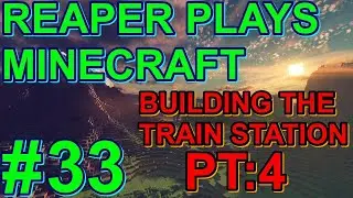 Reaper Plays: Minecraft 1.20.4 EP: 33 BUILDING THE TRAIN STATION PT:4