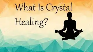 WHAT IS CRYSTAL HEALING?