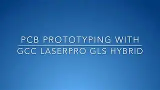 GCC LaserPro---PCB Prototyping With GCC LaserPro GLS Hybrid