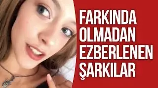 Farkında Olmadan Ezberlenen Şarkılar