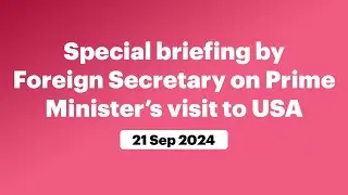 Special briefing by Foreign Secretary on Prime Minister’s visit to USA (September 21, 2024)