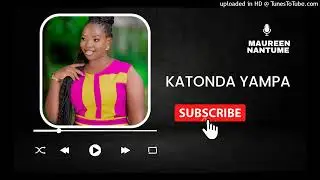 Katonda Yampa [Clean Audio] - Maureen Nantume
