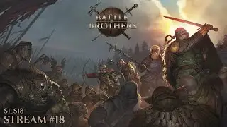 Battle Brothers | Стрим №18 | S1_S018_Ветеран | Симулятор отряда наемников | Играет почти новичок