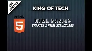 HTML BASICS CHAPTER 1 HTML STRUCTURES | KING OF TECH