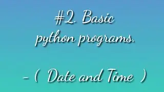 #2.Date time in python . python examples