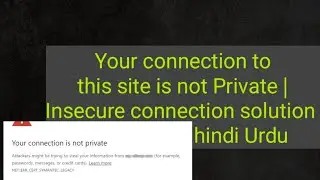 Your connection to this site is not private fixed| Insecure connection - Problem solution