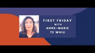 First Friday with Anne-Marie Te Whiu