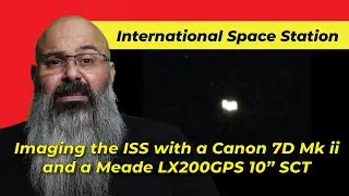 Ep 037 - Imaging the International Space Station with a Meade LX200GPS and a Canon 7D Mk ii