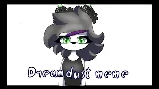 Dream dust meme/gift for ANIMATED/Aryana  13+