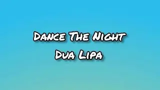 Dua Lipa - Dance The Night (Lyrics)