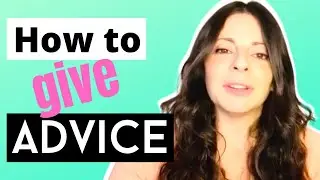 Giving Advice (THE CORRECT WAY)