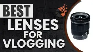 Best Lenses For Vlogging 📷 (Buyer's Guide) | Digital Camera-HQ