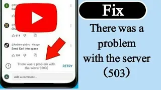 How to fix there was a problem with the server 503 error on youtube comment