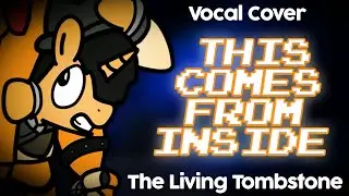 This Comes From Inside - The Living Tombstone (Vocal Cover)