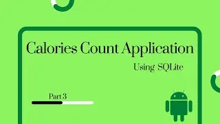 Android Studio | Calories Count Application using SQLite Database | Part 3 