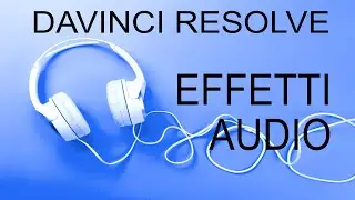 DAVINCI RESOLVE: Effetti audio.