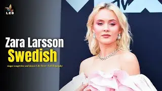 Zara Larsson - Life Story & Full Biography