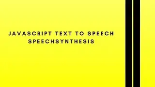 JavaScript Text-To-Speech using SpeechSynthesis