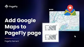 How to Add Google Maps to Shopify pages | PageFly Tutorial 2024