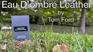 Tom Ford Eau D'ombré Leather EDT Initial Thoughts | A sweeter Ombré Leather