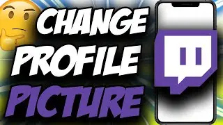 How To Change Your Twitch Profile Picture Mobile ✅ iPhone & Android