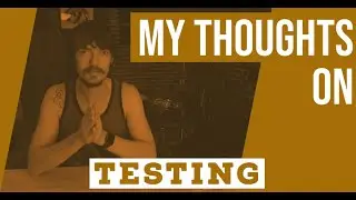 My Thoughts On Testing