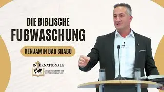 Die biblische Fußwaschung | Benjamin Bar Shabo | Internationale Christengemeinde